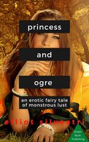 Princess and Ogre: An Erotic Fairy Tale of Monstrous Lust - Elliot Silvestri