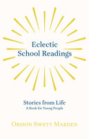 Eclectic School Readings: Stories from Life - A Book for Young People - Orison Swett Marden