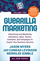 Guerrilla Marketing Volume 2: Advertising and Marketing Definitions, Ideas, Tactics, Examples, and Campaigns to Inspire Your Business Success - Jay Conrad Levinson, Jason Myers, Merrilee Kimble