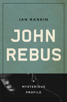 John Rebus: A Mysterious Profile - Ian Rankin