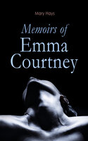 Memoirs of Emma Courtney: Regency Romance Classic - Mary Hays