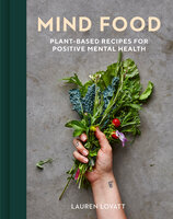 Mind Food: Plant-based recipes for positive mental health - Lauren Lovatt