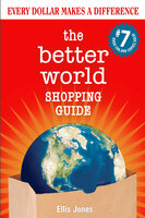 The Better World Shopping Guide: 7th Edition: Every Dollar Makes a Difference