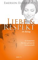 Liebe & Respekt im Alltag: 52 Andachten für eine gelingende Partnerschaft. - Emerson Eggerichs
