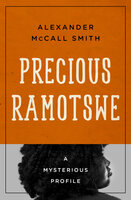 Precious Ramotswe: A Mysterious Profile - Alexander McCall Smith