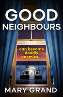 Good Neighbours: The BRAND NEW page-turning psychological mystery from Mary Grand - Mary Grand