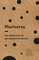 Pluriverso: um dicionário do pós-desenvolvimento - Federico Demaria, Arturo Escobar, Ashish Kothari, Ariel Salleh, Alberto Acosta