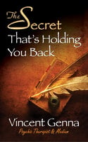 The Secret That's Holding You Back - Vincent Genna