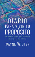 Diario para vivir tu propósito - Wayne W. Dyer