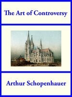 The Art of Controversy: from the Essays of Arthur Schopenhauer - Arthur Schopenhauer