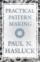 Practical Pattern Making - Paul N. Hasluck