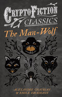 The Man-Wolf (Cryptofiction Classics - Weird Tales of Strange Creatures) - Alexandre Chatrian, Emile Erckmann
