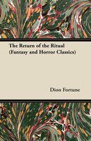 The Return of the Ritual (Fantasy and Horror Classics) - Dion Fortune