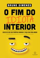 O Fim do Idiota Interior: Deixe de ser seu próprio inimigo e faça sua vida andar - Bruno Gimenes