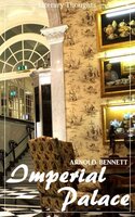 Imperial Palace (Arnold Bennett) (Literary Thoughts Edition)