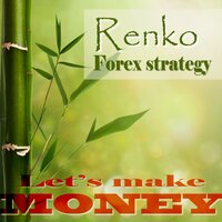Renko Forex strategy - Let's make money: A stable, winnig Forex strategy - Geza Varkuti