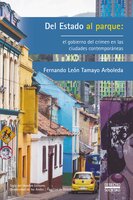 Del Estado al parque: el gobierno del crimen en las ciudades contemporáneas - Fernando León Tamayo Arboleda