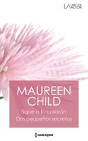 Sigue a tu corazón - Dos pequeños secretos - Maureen Child