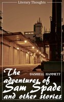 The Adventures of Sam Spade and other stories (Dashiell Hammett) (Literary Thoughts Edition)