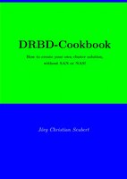 DRBD-Cookbook: How to create your own cluster solution, without SAN or NAS! - Joerg Christian Seubert