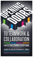 Opening Doors to Teamwork & Collaboration: 4 Keys That Change Everything - Frederick A. Miller, Judith H. Katz
