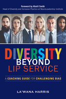 Diversity Beyond Lip Service: A Coaching Guide for Challenging Bias - La'Wana Harris