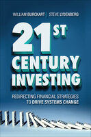 21st Century Investing: Redirecting Financial Strategies to Drive Systems Change
