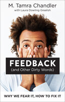 Feedback (and Other Dirty Words): Why We Fear It, How to Fix It - Laura Dowling Grealish, M. Tamra Chandler