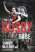 The Last Busby Babe: The Autobiography of Sammy McIlroy - Wayne Barton