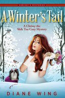 A Winter's Tail: A Chrissy the Shih Tzu Cozy Mystery - Diane Wing