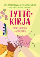 Tyttökirja: Opas kehoon ja mieleen - Nina Brochmann, Ellen Støkken Dahl