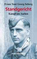 Standgericht: Kampf um Aachen - Franz Taut, Georg Seberg