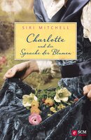Charlotte und die Sprache der Blumen - Siri Mitchell