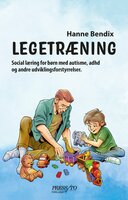 Legetræning: Social læring for børn med autisme, adhd og andre udviklingsforstyrrelser