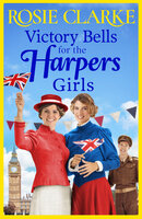 Victory Bells For The Harpers Girls: The BRAND NEW historical saga from Rosie Clarke for 2022 - Rosie Clarke