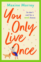 You Only Live Once: The laugh-out-loud, feel-good romantic comedy from Maxine Morrey - Maxine Morrey