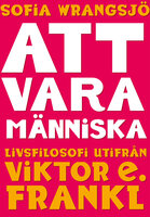 Att vara människa : livsfilosofi utifrån Viktor E. Frankl - Sofia Wrangsjö