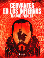 Cervantes en los infiernos - Ignacio Padilla