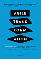 Agile Transformation: Organisationen strukturell beschleunigen und beweglicher machen - Rini van Solingen, Hendrik-Jan van der Waal, Astrid Karsten, Bas van Lieshout