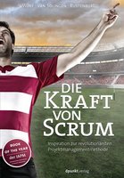 Die Kraft von Scrum: Inspiration zur revolutionärsten Projektmanagementmethode - Henning Wolf, Eelco Rustenburg, Rini van Solingen