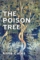 The Poison Tree: A Peace Play - Anna Cates