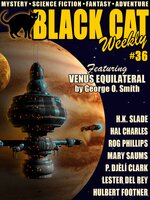 Black Cat Weekly #36 - Lester del Rey, George O. Smith, P. Djeli Clark, Hulbert Footner, Percy James Brebner, Rog Phillips, Hal Charles, H.K. Slade, Mary Saums