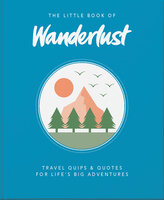 The Little Book of Wanderlust: Travel quips & quotes for life’s big adventures - Wanderlust