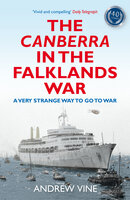 The Canberra in the Falklands War: A Very Strange Way to go to War - Andrew Vine