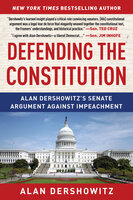 Defending the Constitution: Alan Dershowitz's Senate Argument Against Impeachment - Alan Dershowitz