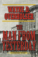 The Man from Yesterday: A Western Story - Wayne D. Overholser