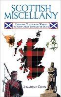 Scottish Miscellany: Everything You Always Wanted to Know About Scotland the Brave - Jonathan Green