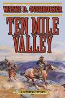 Ten Mile Valley: A Western Story - Wayne D. Overholser