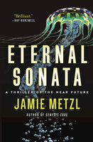 Eternal Sonata: A Thriller of the Near Future - Jamie Metzl