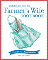 Best Recipes from the Farmer's Wife Cookbook: Over 250 Blue-Ribbon Recipes - Kari Cornell, Beverly Hudson, Melinda Keefe